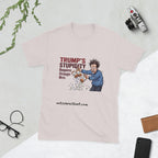 Trump's Stupidity Requires Stronger Meds Short-Sleeve Unisex T-Shirt notsobreitbart.com