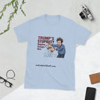 Trump's Stupidity Requires Stronger Meds Short-Sleeve Unisex T-Shirt notsobreitbart.com