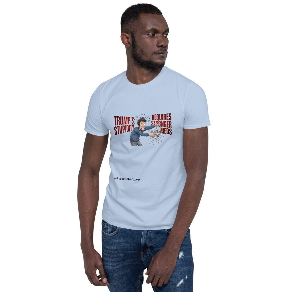 Trump's Stupidity Requires Stronger Med Short-Sleeve Unisex T-Shirt notsobreitbart.com
