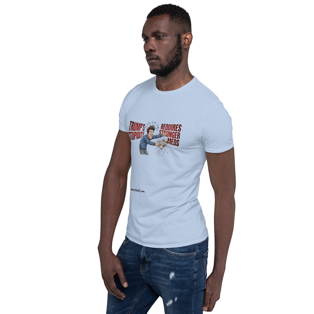 Trump's Stupidity Requires Stronger Med Short-Sleeve Unisex T-Shirt notsobreitbart.com