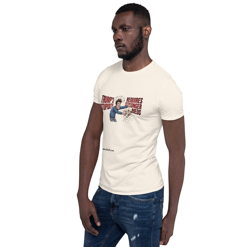 Trump's Stupidity Requires Stronger Med Short-Sleeve Unisex T-Shirt notsobreitbart.com
