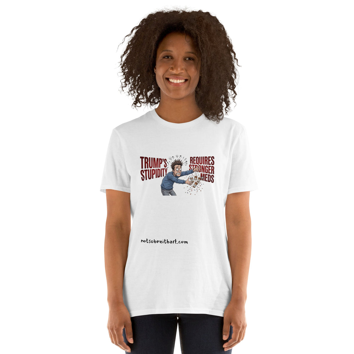 Trump's Stupidity Requires Stronger Meds Short-Sleeve Unisex T-Shirt notsobreitbart.com