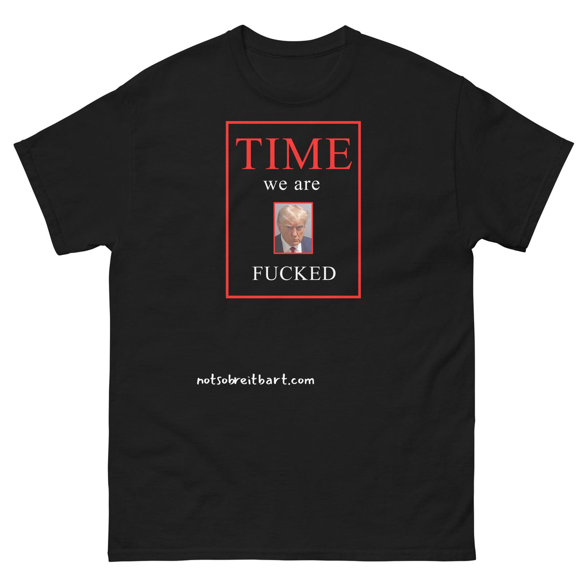 We Are Fucked Unisex classic tee notsobreitbart.com