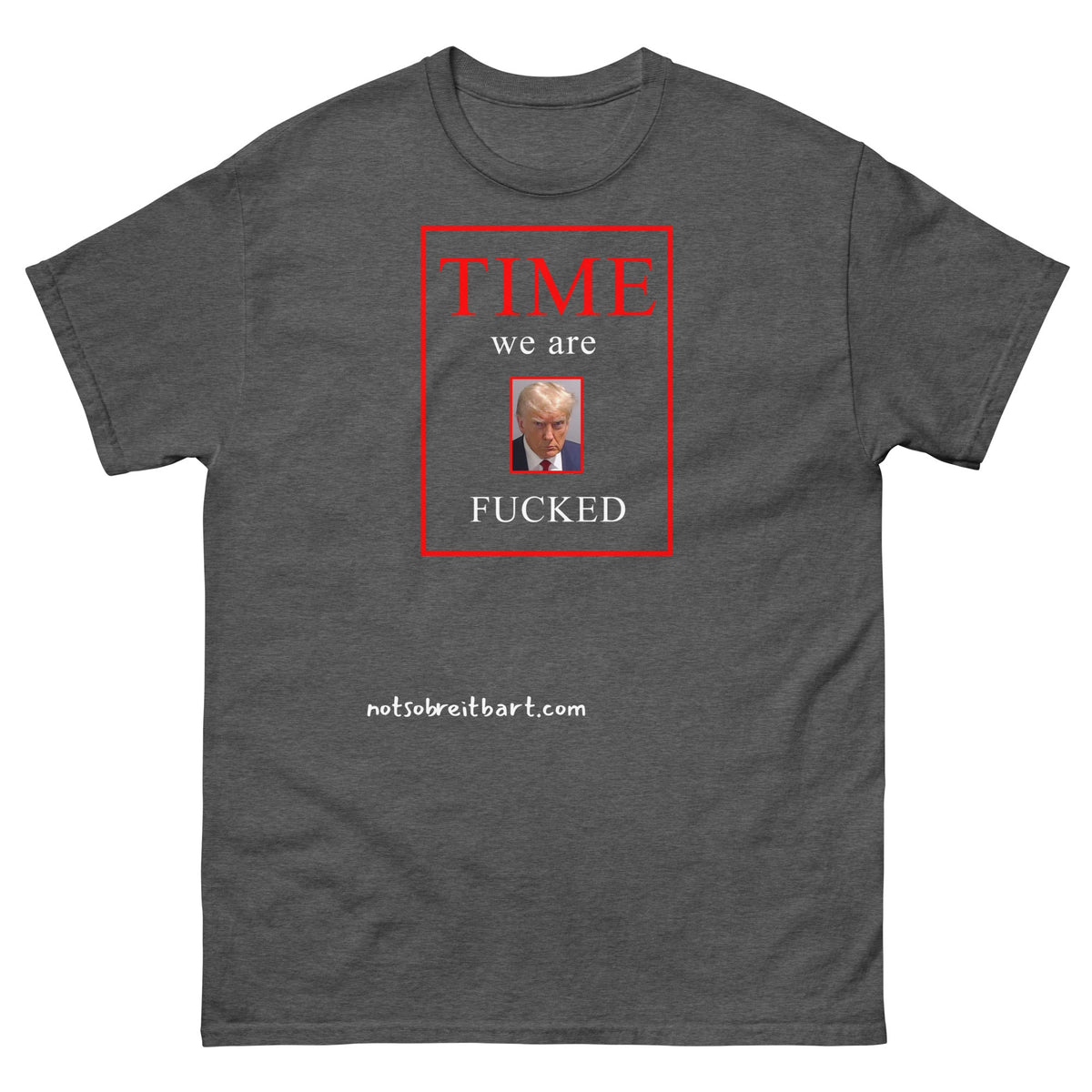 We Are Fucked Unisex classic tee notsobreitbart.com