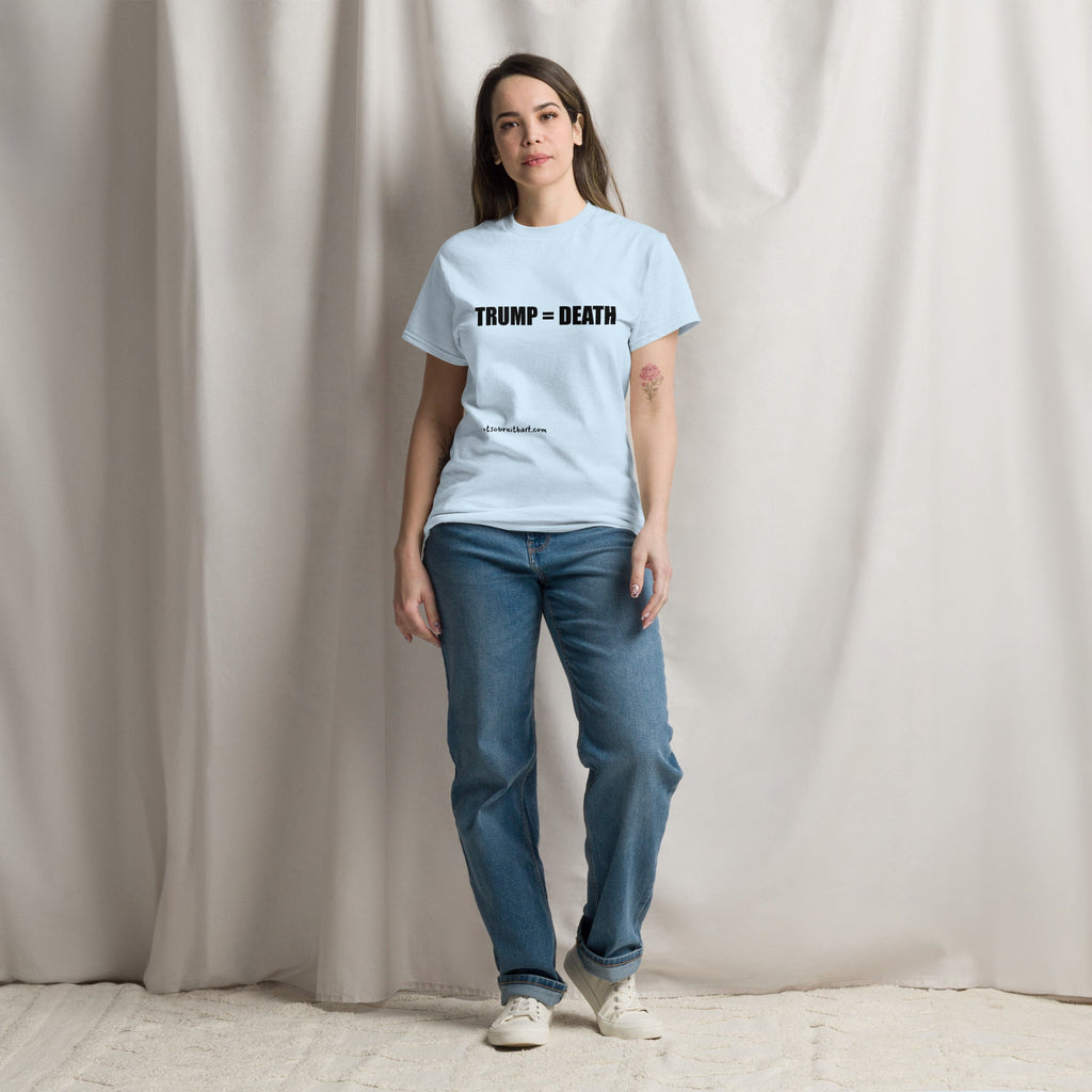 Trump = Death (horizontal) Unisex classic tee. Trump's policies kill. notsobreitbart.com