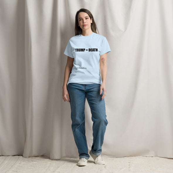 Trump = Death (horizontal) Unisex classic tee. Trump's policies kill. notsobreitbart.com