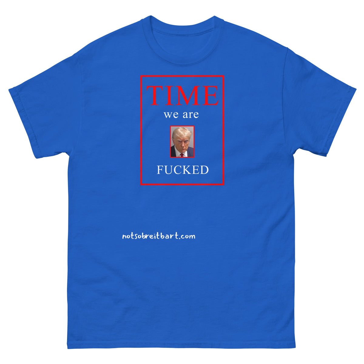 We Are Fucked Unisex classic tee notsobreitbart.com