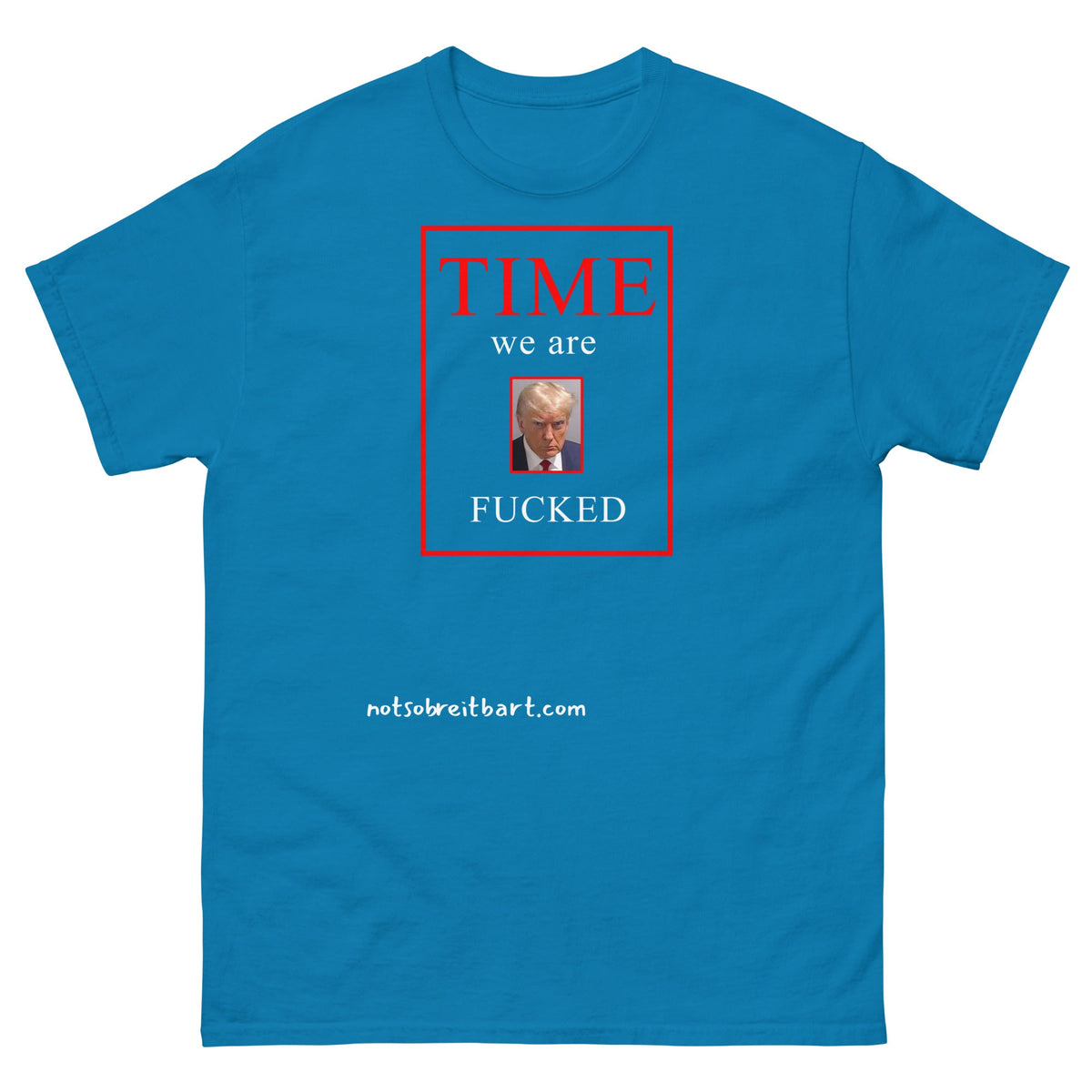 We Are Fucked Unisex classic tee notsobreitbart.com