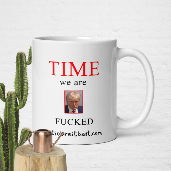 We. Are. Fucked.  White glossy mug notsobreitbart.com