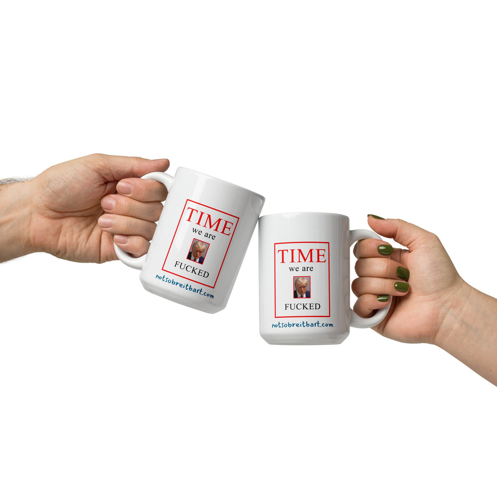 Yep, We're Screwed White glossy mug notsobreitbart.com