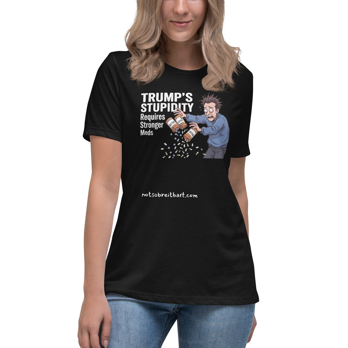 Trump's Stupidity Requires Stronger Meds Women's Relaxed T-Shirt notsobreitbart.com