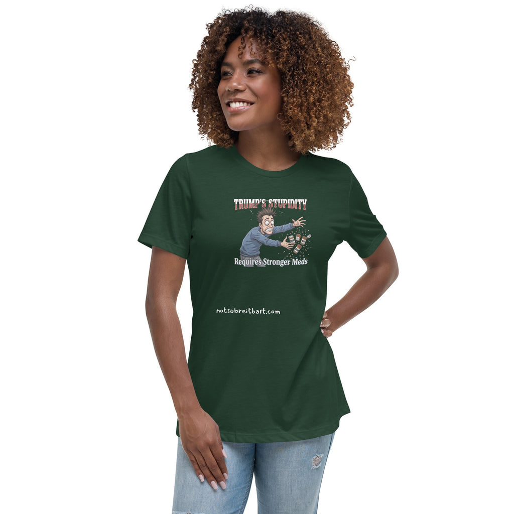 Trump's Stupidity Requires Stronger Meds (design 2) Women's Relaxed T-Shirt notsobreitbart.com