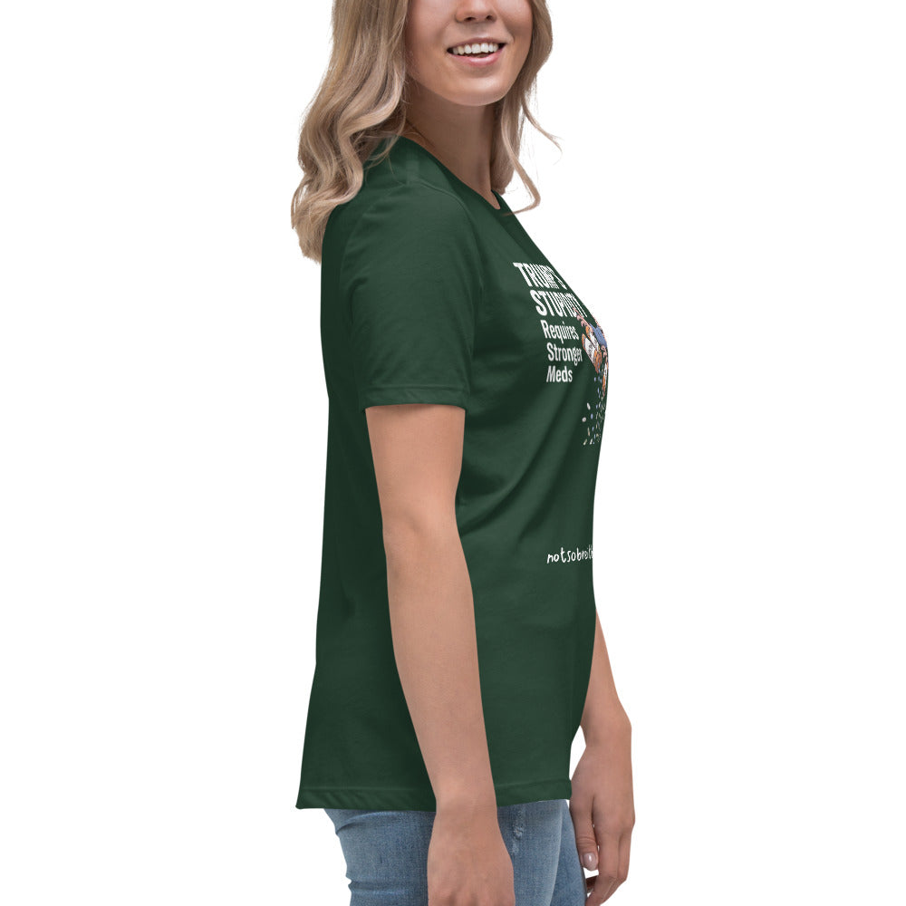 Trump's Stupidity Requires Stronger Meds Women's Relaxed T-Shirt notsobreitbart.com