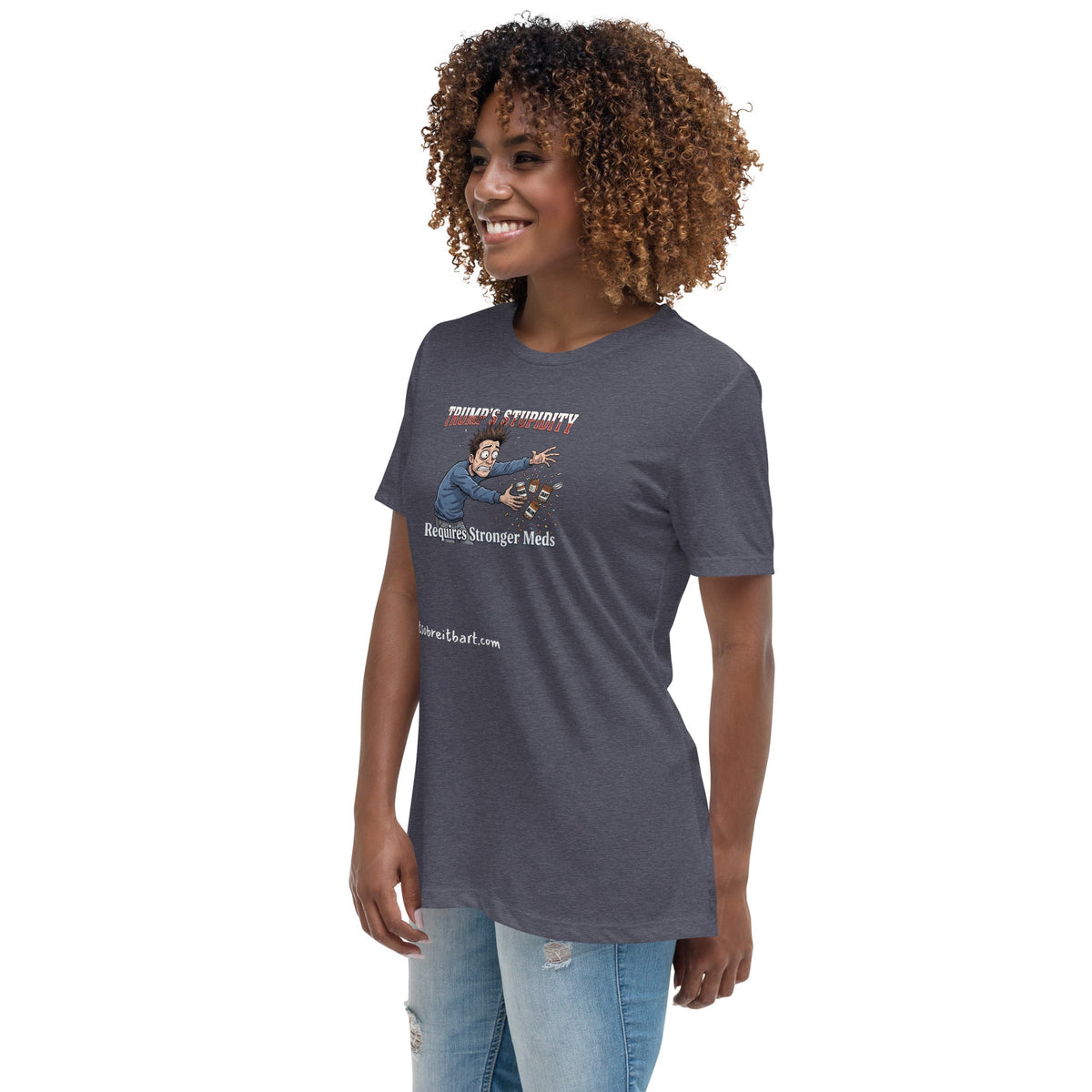 Trump's Stupidity Requires Stronger Meds (design 2) Women's Relaxed T-Shirt notsobreitbart.com