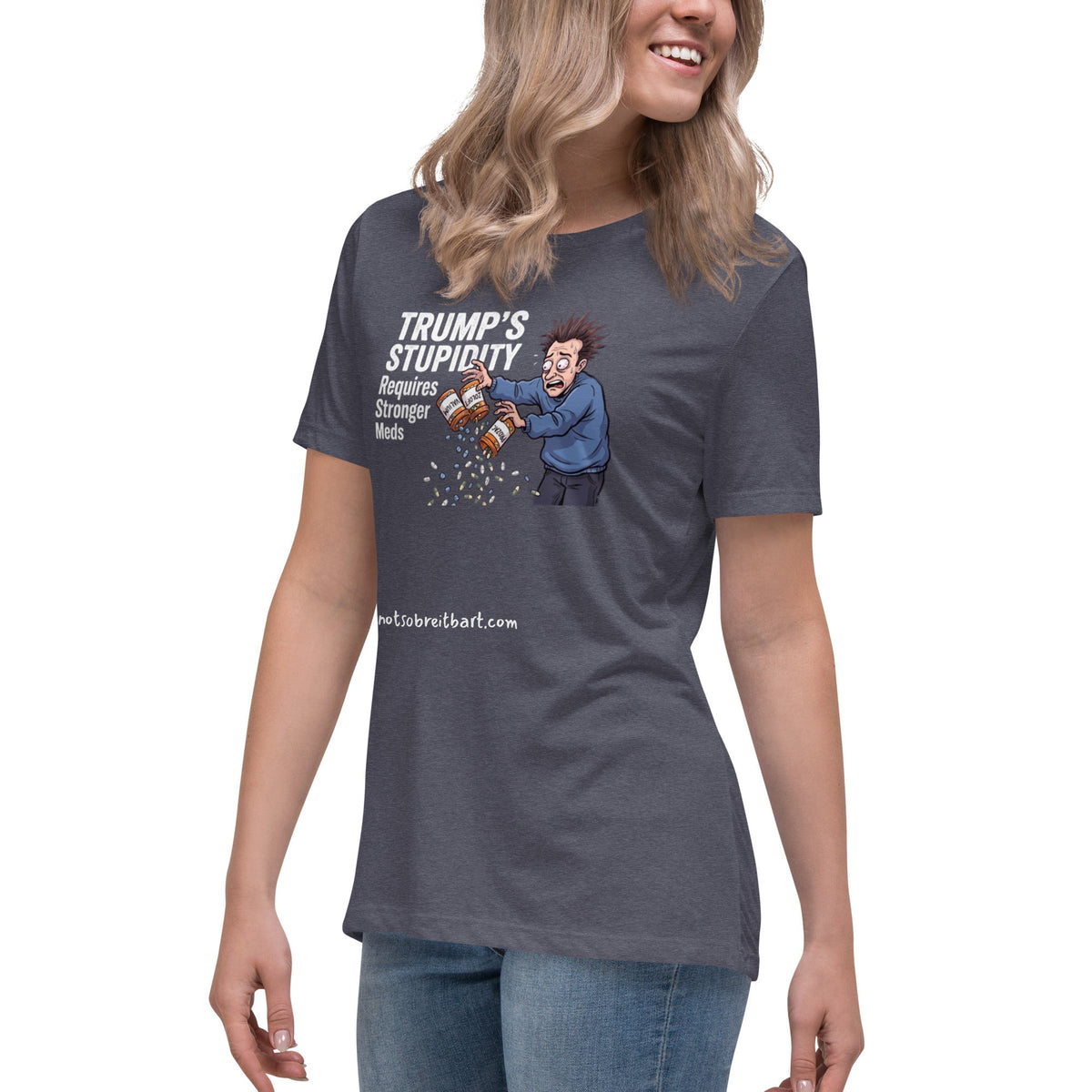 Trump's Stupidity Requires Stronger Meds Women's Relaxed T-Shirt notsobreitbart.com