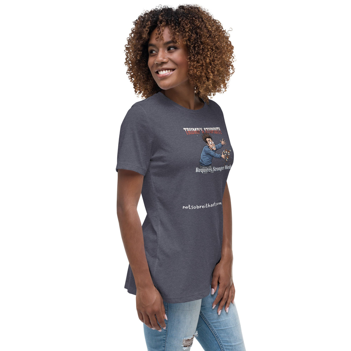 Trump's Stupidity Requires Stronger Meds (design 2) Women's Relaxed T-Shirt notsobreitbart.com