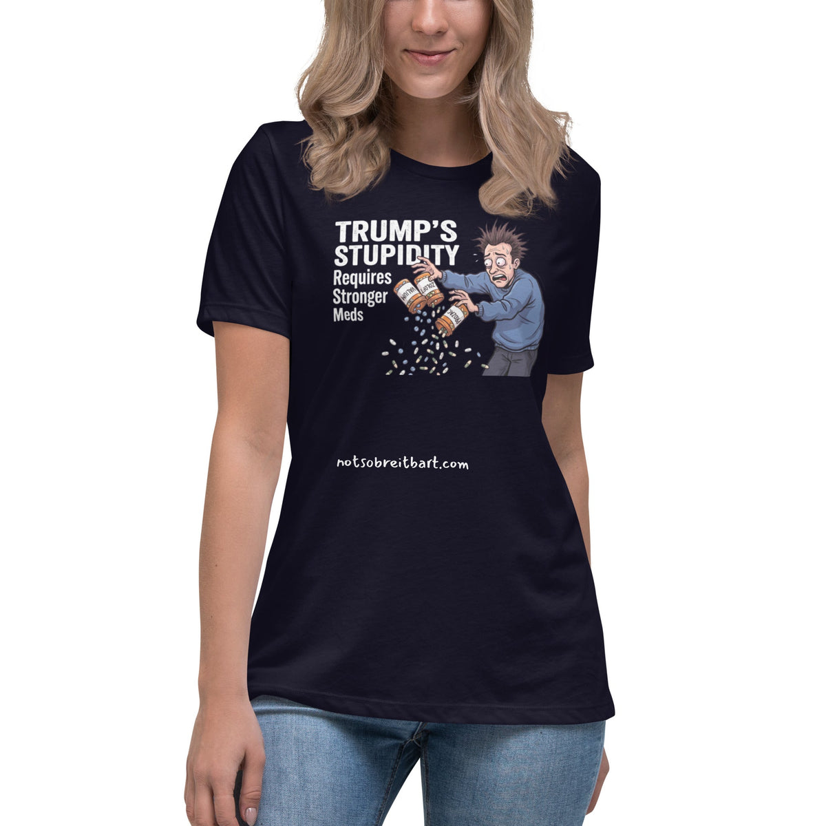 Trump's Stupidity Requires Stronger Meds Women's Relaxed T-Shirt notsobreitbart.com