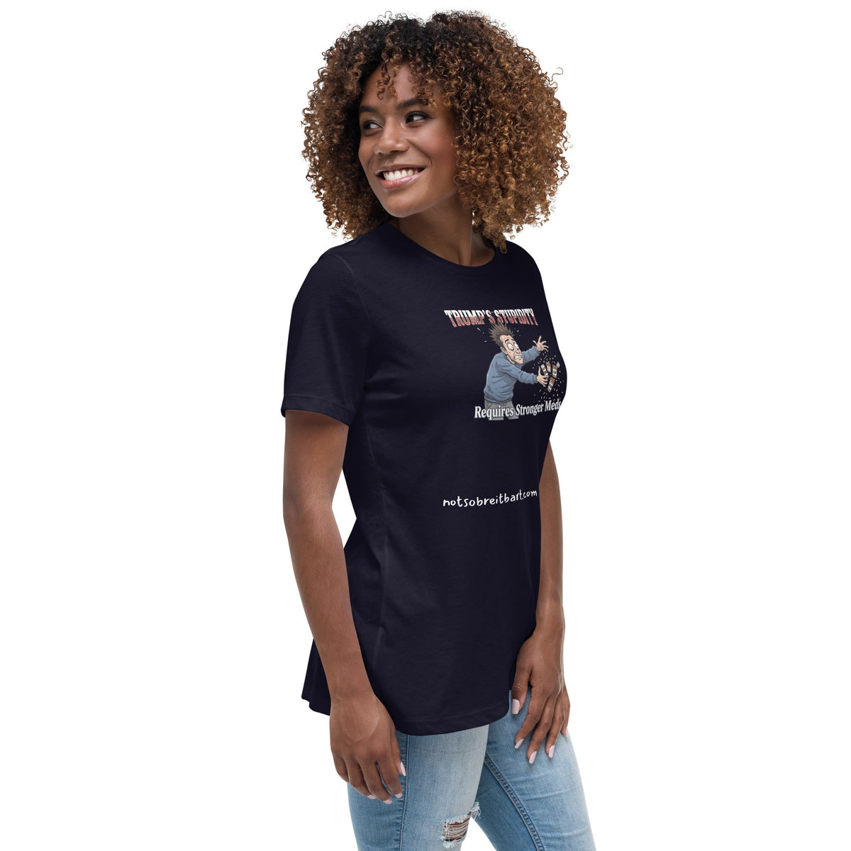 Trump's Stupidity Requires Stronger Meds (design 2) Women's Relaxed T-Shirt notsobreitbart.com